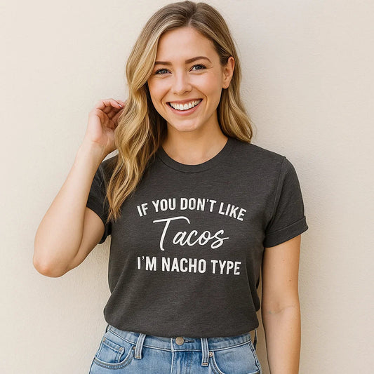 If You Don't Like Tacos I'm Nacho Type Women's T-Shirt