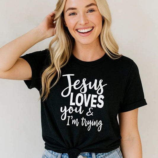 Jesus Loves You & I'm Trying T-Shirt