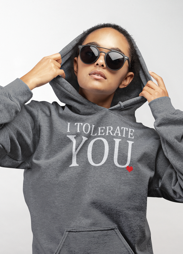 I Tolerate You HOODIE - Sweatshirt Hoodie