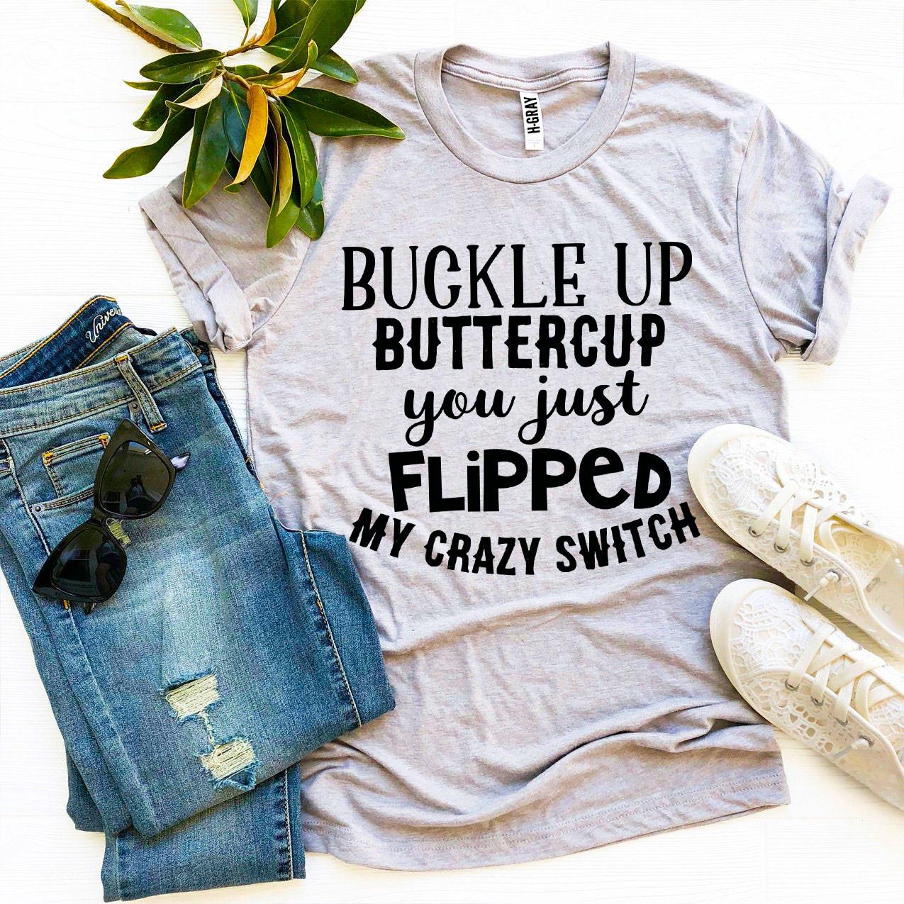 Buckle Up Buttercup  T-shirt