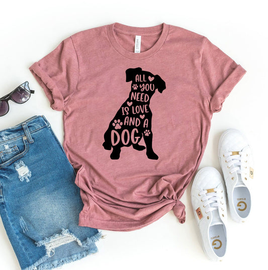 All You Need Is Love And A Dog Women's T-shirt