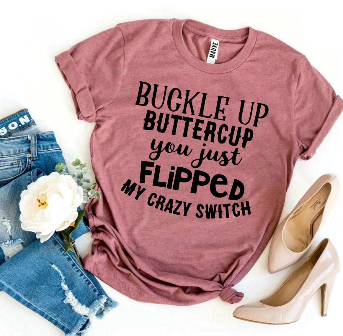 Buckle Up Buttercup  T-shirt