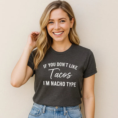 If You Don't Like Tacos I'm Nacho Type Women's T-Shirt