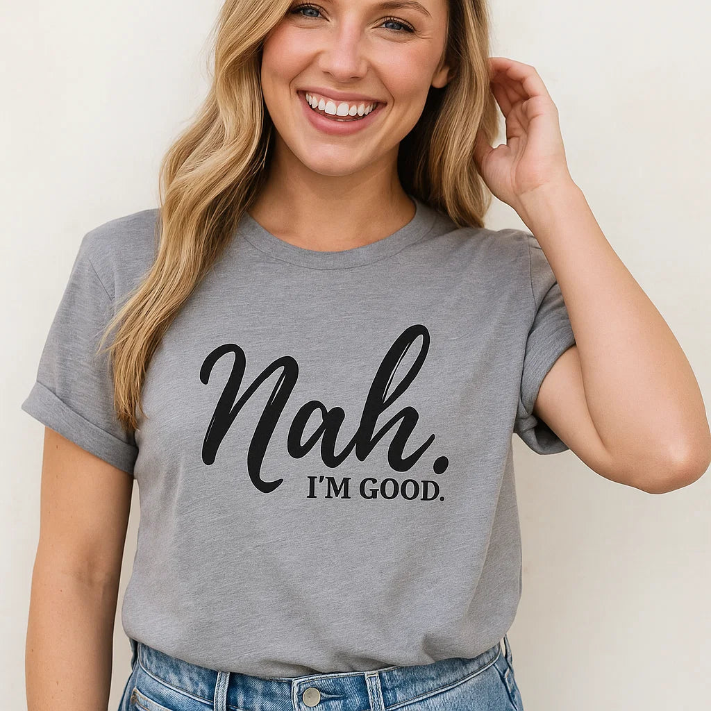 Nah I'm Good Women's T-Shirt, Funny Graphic Tee, Trendy Style