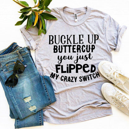 Buckle Up Buttercup  T-shirt