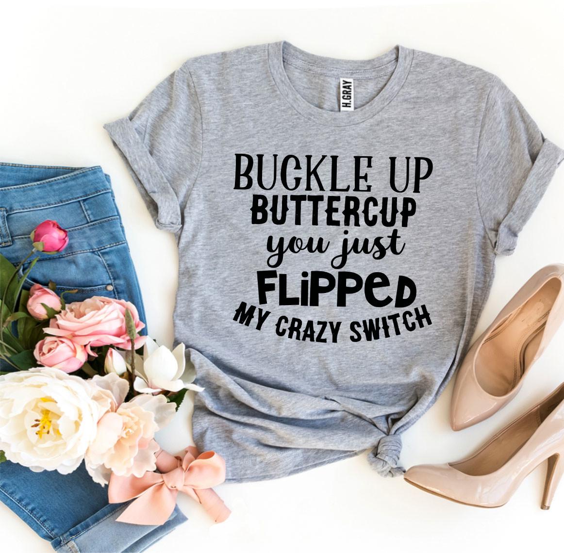Buckle Up Buttercup  T-shirt