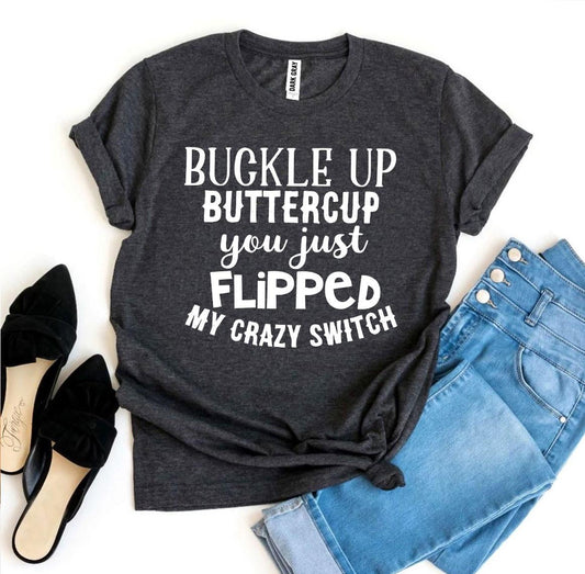 Buckle Up Buttercup  T-shirt