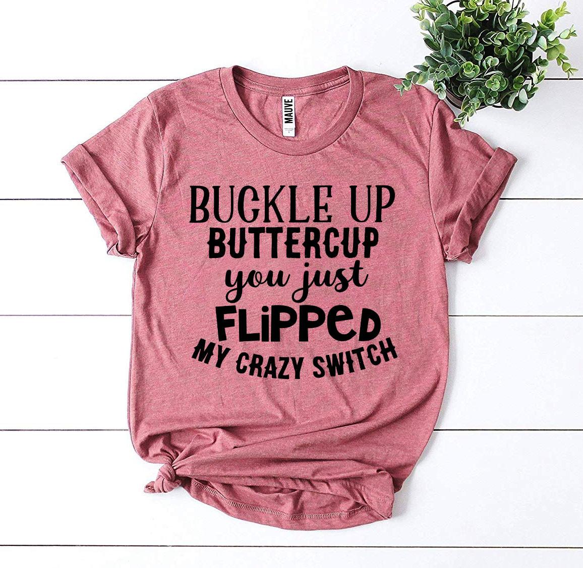 Buckle Up Buttercup  T-shirt