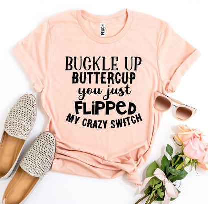 Buckle Up Buttercup  T-shirt